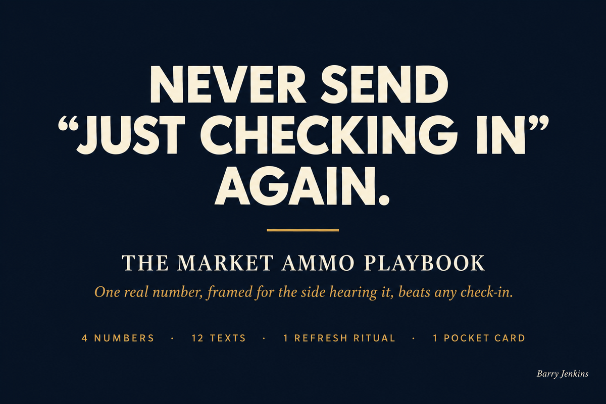 Never Send Just Checking In Again — The Market Ammo Playbook. One real number, framed for the side hearing it, beats any check-in.