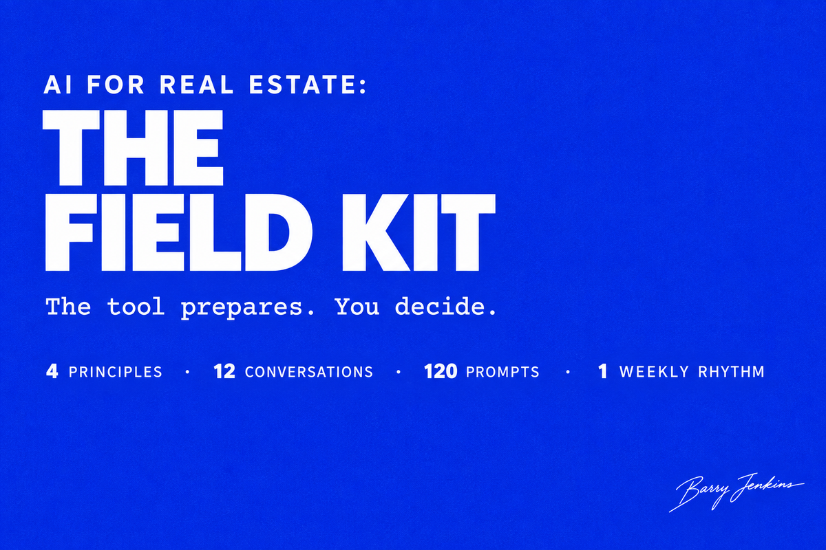 AI for Real Estate — The Field Kit. 4 principles, 12 conversations, 120 prompts, 1 weekly rhythm. The tool prepares. You decide.